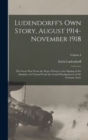 Ludendorff's Own Story, August 1914-November 1918 : The Great War From the Siege of Liege to the Signing of the Armistice As Viewed From the Grand Headquarters of the German Army; Volume I - Book