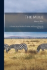 The Mule : A Treatise on the Breeding, Training, and Uses to Which He May Be Put - Book