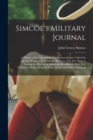 Simcoe's Military Journal : A History of the Operations of a Partisan Corps, Called the Queen's Rangers, Commanded by Lieut. Col. J.G. Simcoe, During the War of the American Revolution; Now First Publ - Book