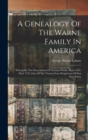 A Genealogy Of The Warne Family In America : Principally The Descendants Of Thomas Warne, Born 1652, Died 1722, One Of The Twenty-four Proprietors Of East New Jersey - Book