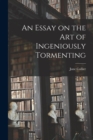 An Essay on the Art of Ingeniously Tormenting - Book