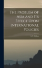 The Problem of Asia and Its Effect Upon International Policies - Book