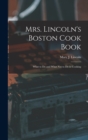 Mrs. Lincoln's Boston Cook Book : What to Do and What Not to Do in Cooking - Book