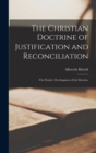 The Christian Doctrine of Justification and Reconciliation : The Positive Development of the Doctrine - Book