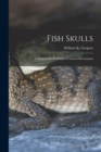 Fish Skulls; a Study of the Evolution of Natural Mechanisms - Book