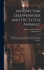 Antony van Leeuwenhoek and his "Little Animals"; Being Some Account of the Father of Protozoology and Bacteriology and his Multifarious Discoveries in These Disciplines - Book