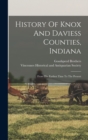 History Of Knox And Daviess Counties, Indiana : From The Earliest Time To The Present - Book