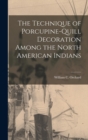 The Technique of Porcupine-Quill Decoration Among the North American Indians - Book