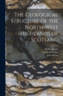 The Geological Structure of the North-West Highlands of Scotland - Book