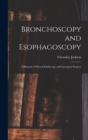 Bronchoscopy and Esophagoscopy : A Manual of Peroral Endoscopy and Laryngeal Surgery - Book