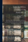 The Elwell Family in America; a Genealogy of Robert Elwell, of Dorchester and Gloucester, Mass., and the Greater Part of his Descendants, to the Fifth Generation, With a List of Revolutionary Soldiers - Book