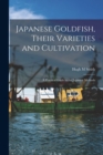Japanese Goldfish, Their Varieties and Cultivation; a Practical Guide to the Japanese Methods - Book