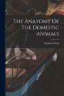 The Anatomy Of The Domestic Animals - Book