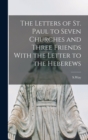 The Letters of St. Paul to Seven Churches and Three Friends With the Letter to the Heberews - Book