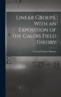 Linear Groups, With an Exposition of the Galois Field Theory - Book