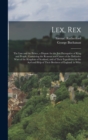 Lex, Rex : The Law and the Prince, a Dispute for the Just Prerogative of King and People, Containing the Reasons and Causes of the Defensive Wars of the Kingdom of Scotland, and of Their Expedition fo - Book