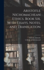 Aristotle Nichomachean Ethics. Book six, With Essays, Notes, and Translation - Book