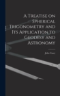 A Treatise on Spherical Trigonometry and Its Application to Geodesy and Astronomy - Book