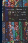 A Short History of the Fatimid Khalifate - Book