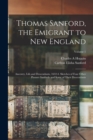 Thomas Sanford, the Emigrant to New England; Ancestry, Life, and Descendants, 1632-4. Sketches of Four Other Pioneer Sanfords and Some of Their Descendants; Volume 1 - Book