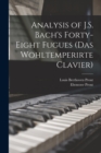 Analysis of J.S. Bach's Forty-eight Fugues (Das Wohltemperirte Clavier) - Book