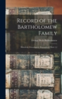 Record of the Bartholomew Family : Historical, Genealogical, Biographical, Parts 1-2 - Book