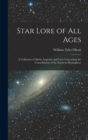 Star Lore of all Ages; a Collection of Myths, Legends, and Facts Concerning the Constellations of the Northern Hemisphere - Book