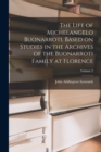 The Life of Michelangelo Buonarroti, Based on Studies in the Archives of the Buonarroti Family at Florence; Volume 2 - Book