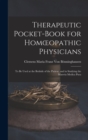 Therapeutic Pocket-Book for Homoeopathic Physicians : To Be Used at the Bedside of the Patient, and in Studying the Materia Medica Pura - Book