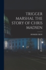 Trigger Marshal the Story of Chris Madsen - Book