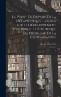 Le point de depart de la metaphysique : lecons sur le developpement historique et theorique du probleme de la connaissance: 5 - Book