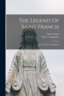 The Legend Of Saint Francis : By The Three Companions - Book