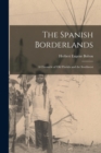 The Spanish Borderlands : A Chronicle of Old Florida and the Southwest - Book