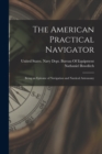 The American Practical Navigator : Being an Epitome of Navigation and Nautical Astronomy - Book