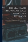 The Standard Manual of Soda and Other Beverages : A Treatise Especially Adapted to the Requirements of Druggists and Confectioners - Book