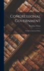 Congressional Government : A Study in American Politics - Book