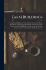 Farm Buildings : A Compilation of Plans for General Farm Barns, Cattle Barns, Dairy Barns, Horse Barns, Sheep Folds, Swine Pens, Poultry Houses, Silos, Feeding Racks, Farm Gates, Sheds, Portable Fence - Book