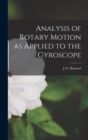 Analysis of Rotary Motion as Applied to the Gyroscope - Book