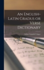 An English-Latin Gradus or Verse Dictionary - Book