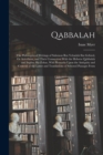 Qabbalah : The Philosophical Writings of Solomon Ben Yehudah Ibn Gebirol, Or Avicebron, and Their Connection With the Hebrew Qabbalah and Sepher Ha-Zohar, With Remarks Upon the Antiquity and Content o - Book