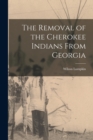 The Removal of the Cherokee Indians From Georgia - Book