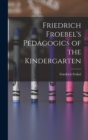 Friedrich Froebel's Pedagogics of the Kindergarten - Book
