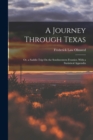 A Journey Through Texas; Or, a Saddle-Trip On the Southwestern Frontier. With a Statistical Appendix - Book