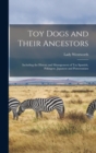 Toy Dogs and Their Ancestors : Including the History and Management of Toy Spaniels, Pekingese, Japanese and Pomeranians - Book