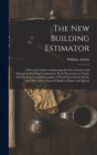 The New Building Estimator : A Practical Guide to Estimating the Cost of Labor and Material in Building Construction, From Excavation to Finish; With Various Practical Examples of Work Presented in De - Book