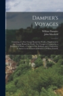 Dampier's Voyages : Consisting of a New Voyage Round the World, a Supplement to the Voyage Round the World, Two Voyages to Campeachy, a Discourse of Winds, a Voyage to New Holland, and a Vindication, - Book