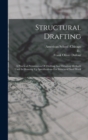 Structural Drafting : A Practical Presentation Of Drafting And Detailing Methods Used In Drawing Up Specifications For Structural Steel Work - Book