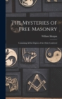 The Mysteries of Free Masonry : Containing All the Degrees of the Order Conferred - Book