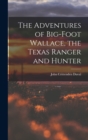 The Adventures of Big-Foot Wallace, the Texas Ranger and Hunter - Book