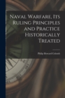Naval Warfare, Its Ruling Principles and Practice Historically Treated - Book